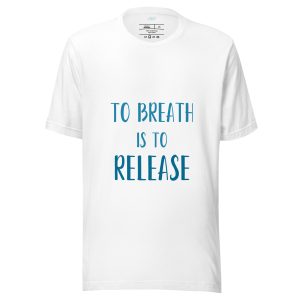 To Breath is to Release - Unisex t-shirt - Design By Blubellwood Blog